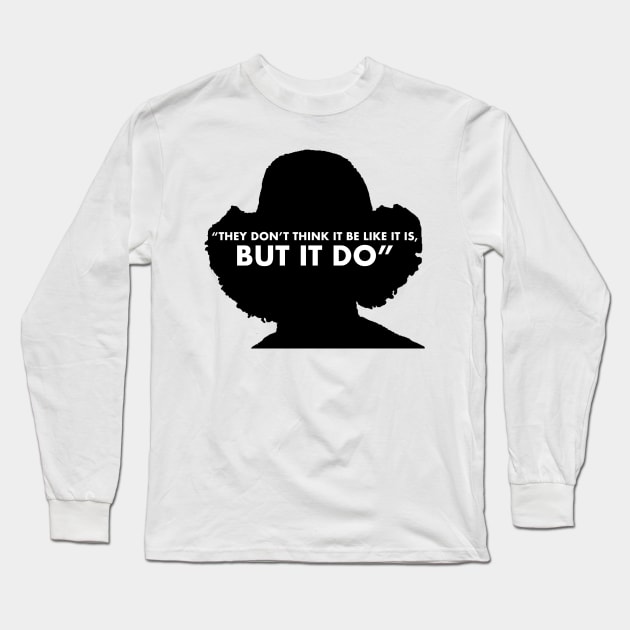 They Don't Think It Be Like It Is, But It Do Long Sleeve T-Shirt by KopATop